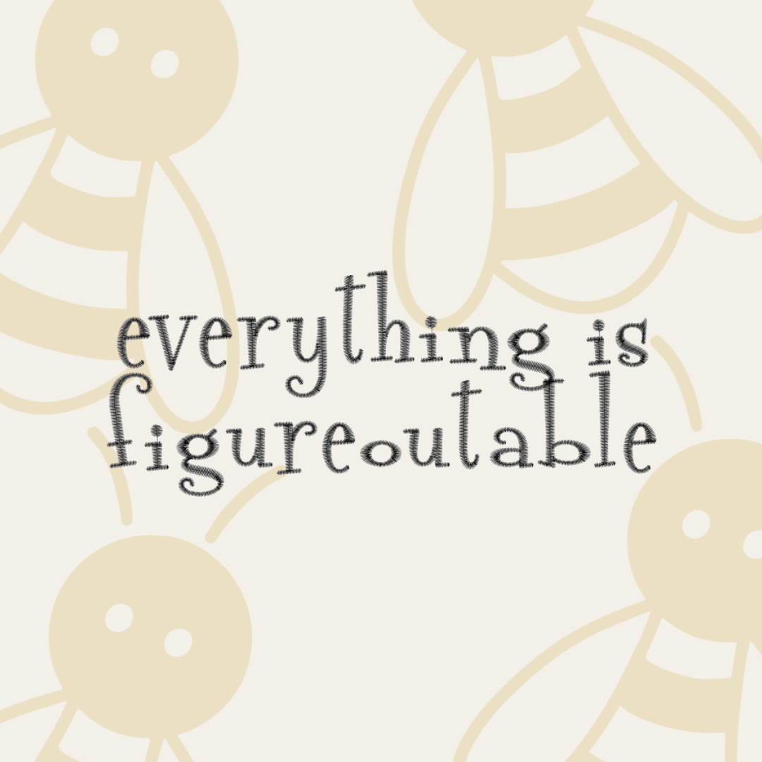 Everything is Figureoutable