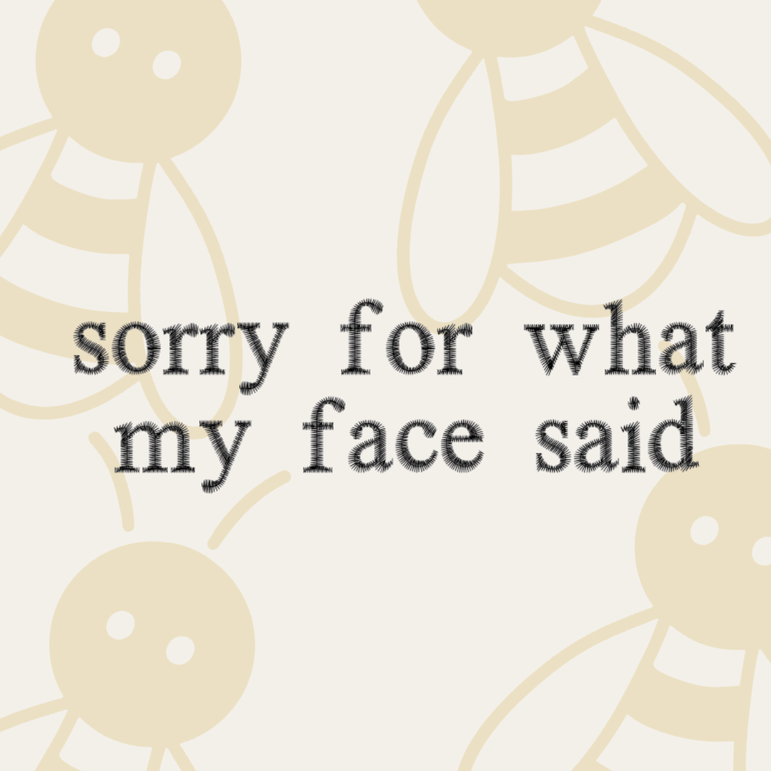 Sorry For What My Face Said